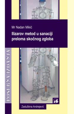 Ilizarov metod u sanaciji preloma skočnog zgloba / Ilizarov Method in the Rehabilitation of Ankle Fractures - Mr Nadan Mikić