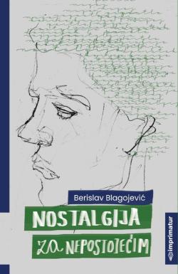 Nostalgija za nepostojećim - Berislav Blagojević