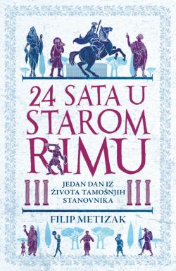 24 sata u starom Rimu - Filip Metizak