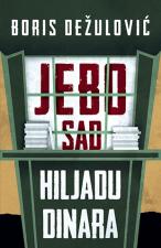 Jebo sad hiljadu dinara - Boris Dežulović