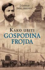 Kako ubiti gospodina Frojda - Dževad Sabljaković