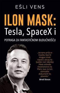 Ilon Mask: Tesla, SpaceX i potraga za fantastičnom budućnošću - Ešli Vens