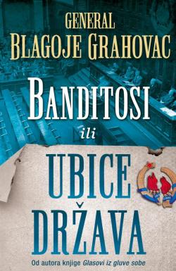 Banditosi ili Ubice država - Blagoje Grahovac