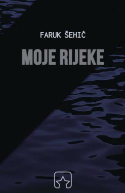 Moje rijeke - Faruk Šehić