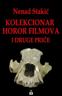 Kolekcionar horor filmova i druge priče - Nenad Stakić