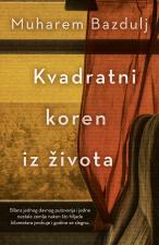 Kvadratni koren iz života - Muharem Bazdulj