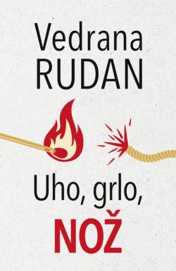 Uho, grlo, nož - Vedrana Rudan