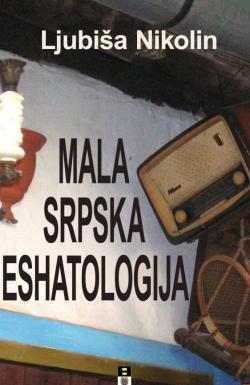 Mala srpska eshatologija - Ljubiša Nikolin