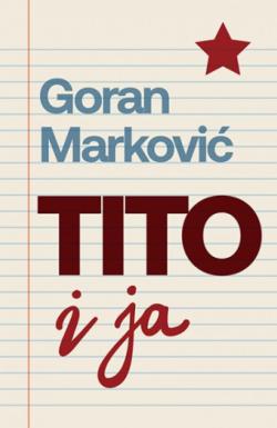 Tito i ja - Goran Marković