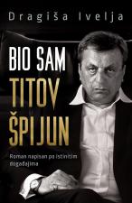 Bio sam Titov špijun - Dragiša Ivelja