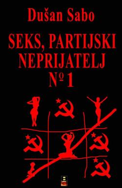 Seks, partijski neprijatelj broj jedan - Dušan Sabo