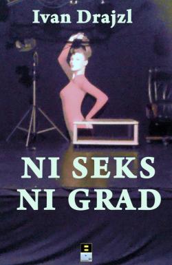 Ni seks ni grad - Ivan Drajzl