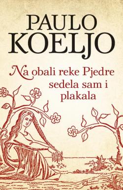 Na obali reke Pjedre sedela sam i plakala - Paulo Koeljo