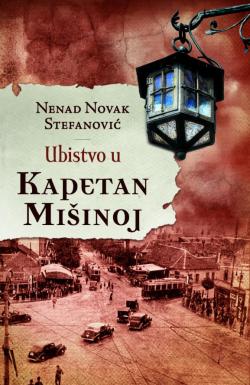 Ubistvo u Kapetan Mišinoj - Nenad Novak Stefanović