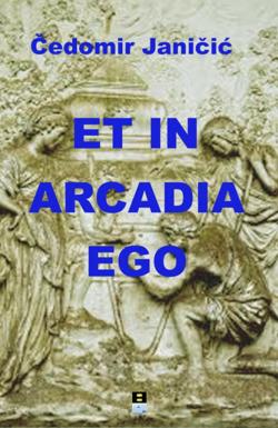 Et in arcadia ego - Čedomir Janičić