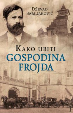 Kako ubiti gospodina Frojda - Dževad Sabljaković