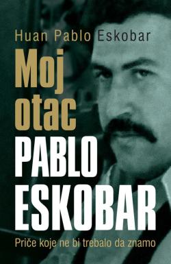 Moj otac Pablo Eskobar - Huan Pablo Eskobar