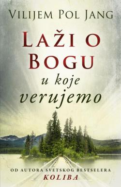 Laži o Bogu u koje verujemo - Vilijem Pol Jang