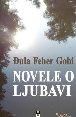 Novele o ljubavi - Đula Feher Gobi