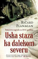 Uska staza ka dalekom severu - Ričard Flanagan