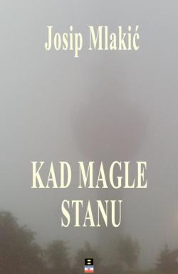 Kad magle stanu - Josip Mlakić