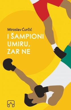 I šampioni umiru, zar ne - Miroslav Ćurčić