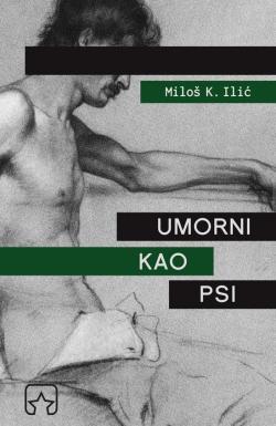 Umorni kao psi - Miloš K. Ilić