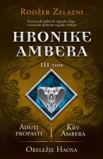 Hronike Ambera – III tom: Aduti propasti/Krv Ambera/Obeležje Haosa - Rodžer Zelazni