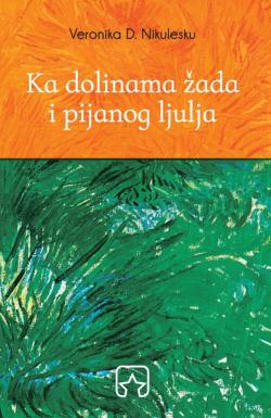 Ka dolinama žada i pijanog ljulja - Veronika D. Nikulesku