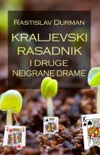 Kraljevski rasadnik i druge neigrane drame - Rastislav Durman